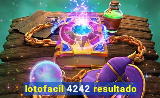 lotofacil 4242 resultado